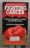 Fighting Cancer A Step-by-Step Guide to Helping Yourself Fight Cancer