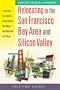 Relocating to the San Francisco Bay Area and Silicon Valley: Everything You Need to Know Before You Move - and Once You Get There