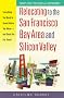 Relocating to the San Francisco Bay Area and Silicon Valley: Everything You Need to Know Before You Move - and Once You Get There