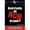 Droit d'asile, au NON de quoi ? : T�moignage d'une Offici�re de Protection au coeur de l'OFPRA