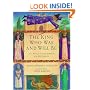 The King Who Was And Will Be: World of King Arthur and His Knights (Dolphin Paperbacks)