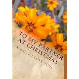 To My Partner At Christmas (the perfect gift): A million I LOVE YOUs ~ Jason Alexander Davies