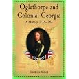 Oglethorpe and Colonial Georgia: A History, 1733-1783 by David Lee Russell
