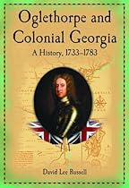 Oglethorpe and Colonial Georgia: A History, 1733-1783
