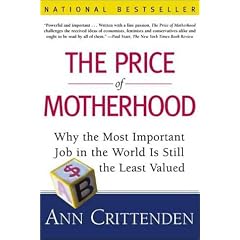 The Price of Motherhood: Why the Most Important Job in the World is Still the Least Valued