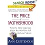 The Price of Motherhood: Why the Most Important Job in the World is Still the Least Valued