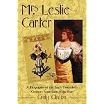 Mrs. Leslie Carter: Biography of the First American Stage Star of the Twentieth Century book cover