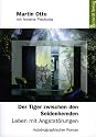 Der Tiger zwischen den Seidenhemden. Leben mit Angstst&ouml;rungen. Autobiographischer Roman
