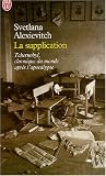 La supplication : Tchernobyl, chronique du monde apr�s l'apocalypse