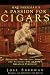 Nat Sherman's a Passion for Cigars: Selecting, Preserving, Smoking, and Savoring One of Life's Greatest Pleasures