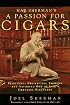Nat Sherman's a Passion for Cigars: Selecting, Preserving, Smoking, and Savoring One of Life's Greatest Pleasures