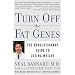 Turn Off the Fat Genes: The Revolutionary Guide to Losing Weight