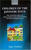 Children of the Japanese State: The Changing Role of Child Protection Institutions in Contemporary Japan