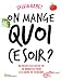 On mange quoi ce soir ?