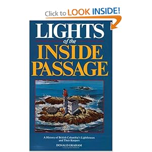 Lights of the Inside Passage: A History of British Columbia's Lighthouses and their... by Donald Graham
