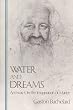 Water and Dreams an Essay on the Imagination of Matter