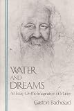 Water and Dreams: An Essay on the Imagination of Matter (Bachelard Translation Series) (Bachelard Translations)
