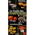 Le Guide des Champignons : En 900 photos et fiches