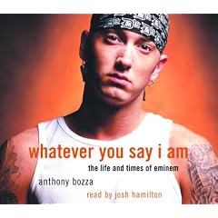 Whatever You Say I Am: The Life and Times of Eminem
