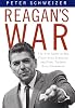 Reagan's War: The Epic Story of His Forty Year Struggle and Final Triumph Over Communism