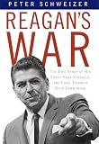 Reagans War: The Epic Story of His Forty Year Struggle and Final Triumph Over Communism