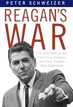 Reagan's War: The Epic Story of His Forty Year Struggle and Final Triumph Over Communism