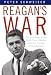 Reagan's War: The Epic Story of His Forty Year Struggle and Final Triumph Over Communism