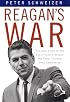 Reagan's War: The Epic Story of His Forty Year Struggle and Final Triumph Over Communism