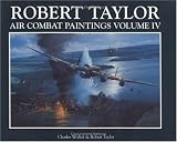 Robert Taylor: Air Combat Paintings: Vol 4 (Air Combat Paintings of Robert Taylor)