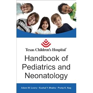 Click here to buy Texas Children's Hospital Handbook of Pediatrics and Neonatology by Adam Lowry, Kushal Bhakta, and Pratip Nag.