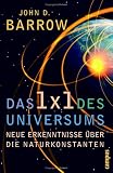 Das 1x1 des Universums: Neue Erkenntnisse �ber die Naturkonstanten - John D. Barrow