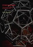 A Fuller Explanation: The Synergetic Geometry of R Buckminster Fuller