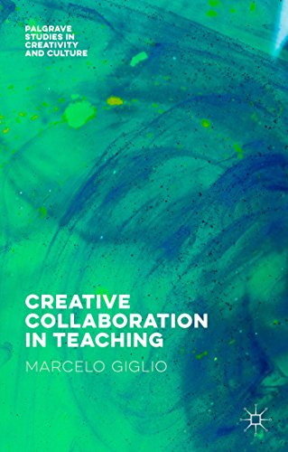 Creative Collaboration in Teaching (Palgrave Studies in Creativity and Culture)