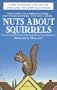 Nuts About Squirrels: A Guide to Coexisting with-and Even Appreciating-Your Bushy-Tailed Friends