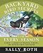 Backyard Bird Secrets for Every Season: Attract a Variety of Nesting, Feeding, and Singing Birds Year-Round
