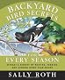 Backyard Bird Secrets for Every Season: Attract a Variety of Nesting, Feeding, and Singing Birds Year-Round