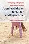 Stressbew�ltigung f�r Kinder und Jugendliche: Positiv mit Stress umgehen lernen, Konkrete Tipps und �bungen, Hilfen f�r Eltern und Lehrer