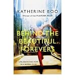 Behind the Beautiful Forevers: Life, Death, and Hope in a Mumbai Undercity