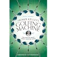 Homer Kelley's Golfing Machine: The Curious Quest That Solved Golf by Scott Gummer