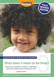 What does it mean to be three? : what every practitioner needs to understand about the development of three-year-olds : updated in accordance with the 2012 early years foundation stage