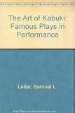 The art of Kabuki : famous plays in performance