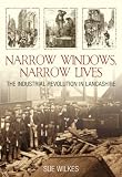 Narrow Windows, Narrow Lives: The Industrial Revolution in Lancashire