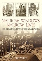 Narrow Windows, Narrow Lives: The Industrial Revolution in Lancashire
