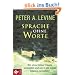 Sprache ohne Worte: Wie unser K�rper Trauma verarbeitet und uns in die innere Balance zur�ckf�hrt