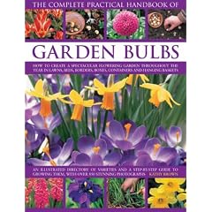 Complete Practical Handbook of Garden Bulbs: How to Create a Spectacular Flowering Garden Throughout the Year with Bulbs, Corms, Tubers and Rhizomes