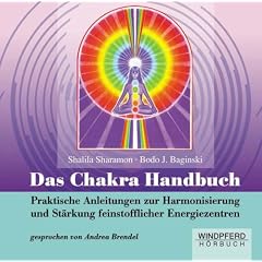 Das Chakra-Handbuch (H�rbuch): Praktische Anleitungen zur Harmonisierung und St�rkung feinstofflicher Energiezentren
