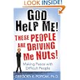 God Help Me! These People Are Driving Me Nuts!: Making Peace with Difficult People by Gregory K. Popcak PhD
