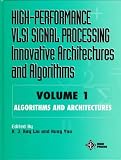 High-Performance VLSI Signal Processing Innovative Architectures and Algorithms, Algorithms and Architectures (High Performance VLSI Signal Processing) (Volume 1)
