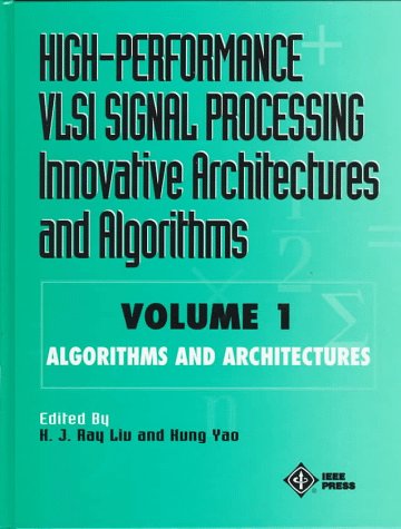 High-Performance VLSI Signal Processing Innovative Architectures and Algorithms, Algorithms and Architectures (Volume 1)