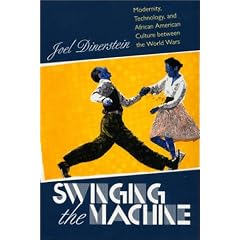 Swinging the Machine: Modernity, Technology, and African American Culture Between the World Wars
